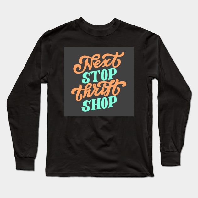 Next stop thrift shop Long Sleeve T-Shirt by jardakelley